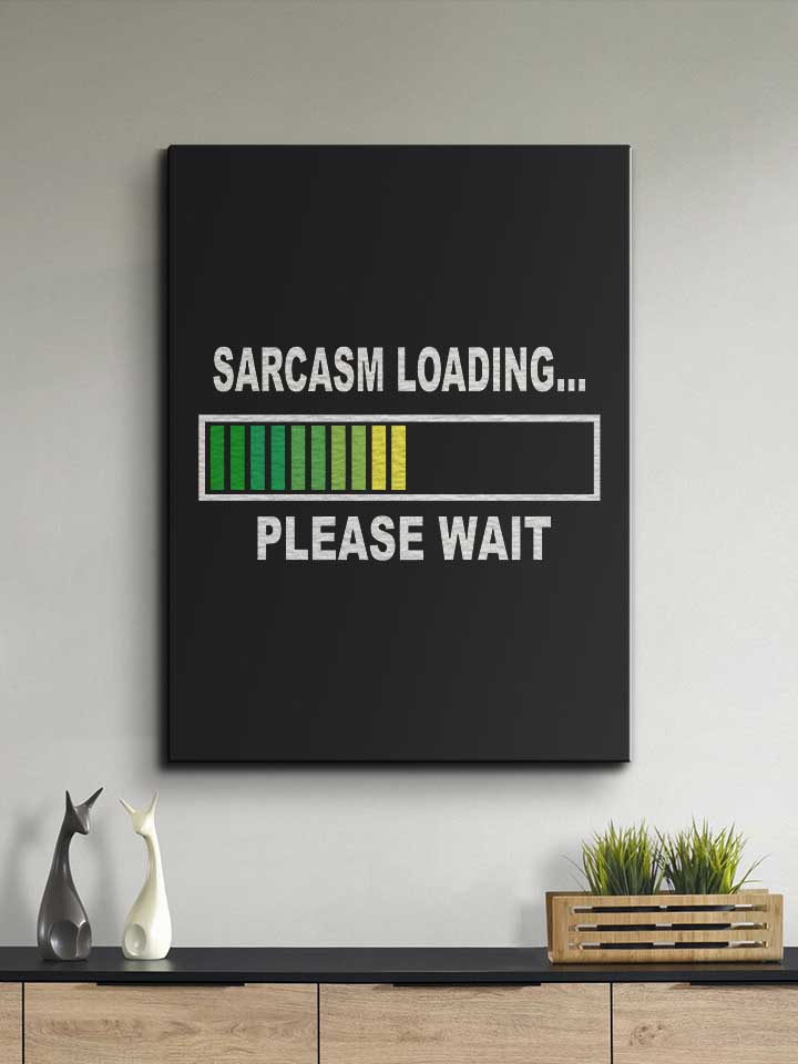 sarcasm-loading-please-wait-leinwand schwarz 2