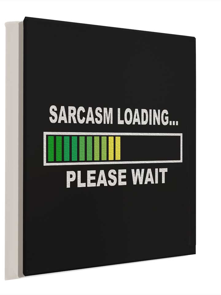 sarcasm-loading-please-wait-leinwand schwarz 4