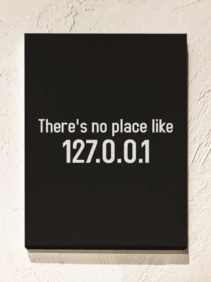Theres No Place Like 127 0 0 1 Leinwand schwarz 30x40 cm