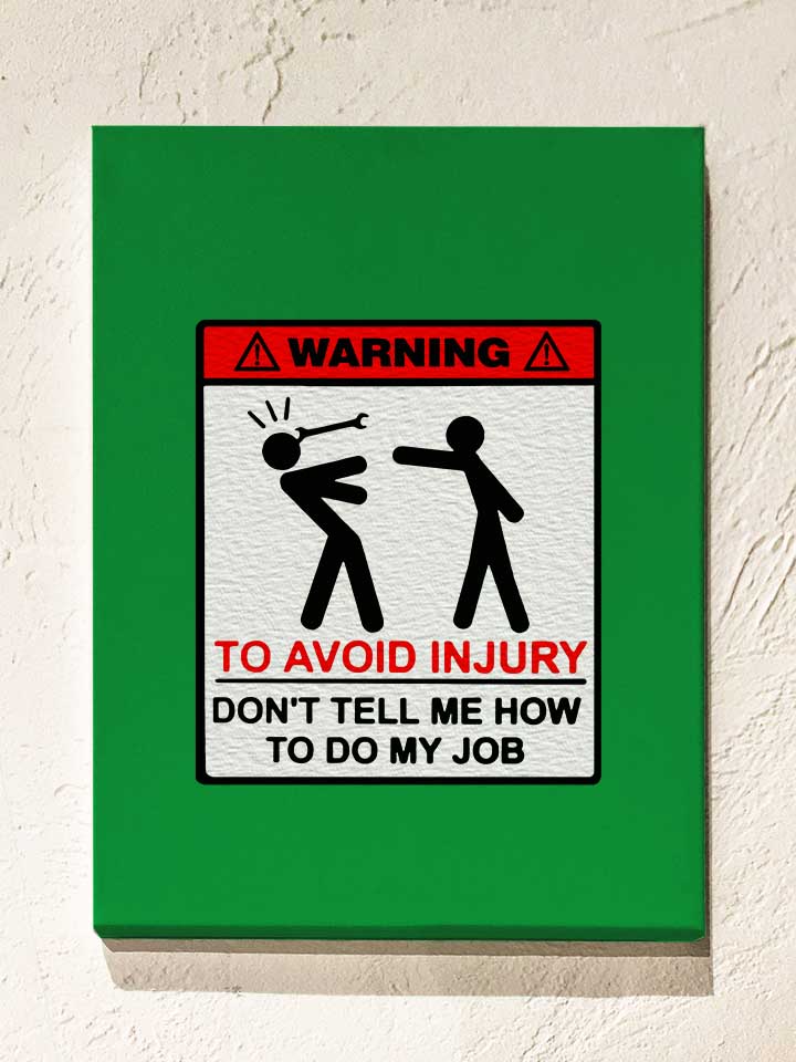 warning-dont-tell-me-how-to-do-my-job-leinwand gruen 1