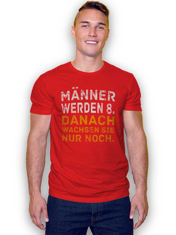 maenner-werden-8-danach-wachsen-sie-nur-noch-t-shirt rot 2