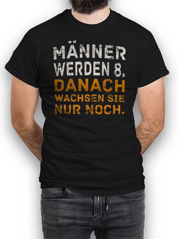 maenner-werden-8-danach-wachsen-sie-nur-noch-t-shirt schwarz 1