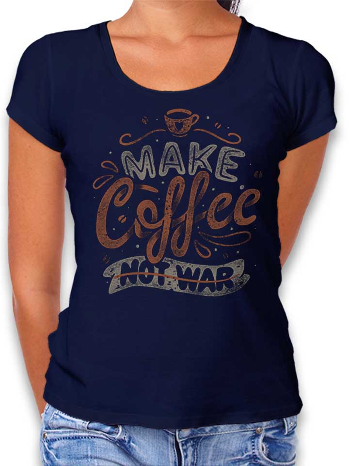 Make Coffee Not War Damen T-Shirt dunkelblau L