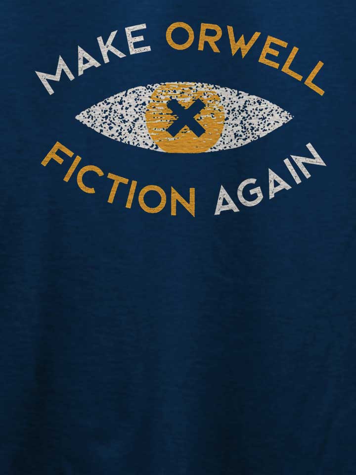 make-orwell-fiction-again-t-shirt dunkelblau 4