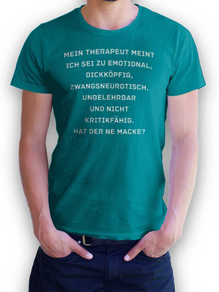 Mein Therapeut Meint Ich Sei Zu Emotional T-Shirt tuerkis L