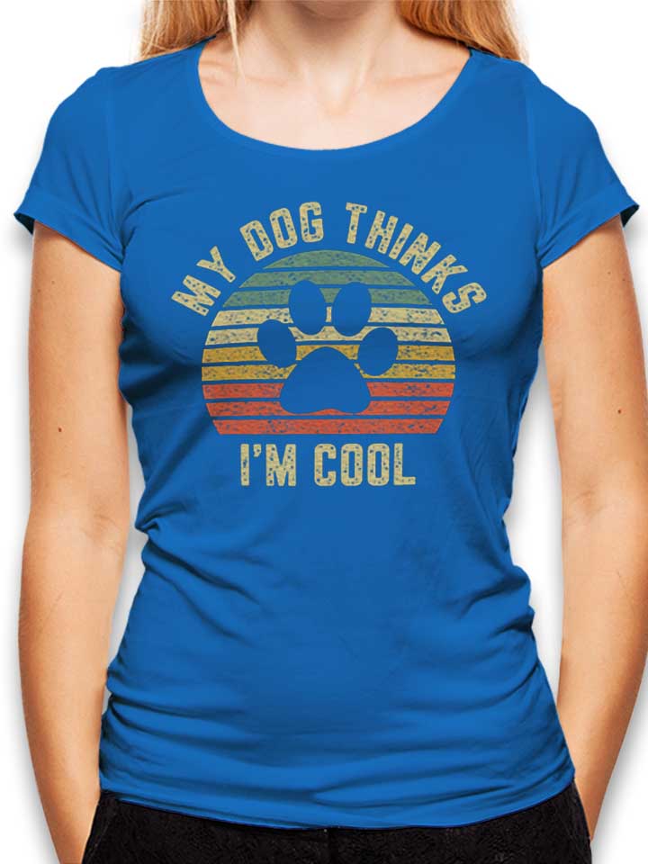 My Dog Thinks Im Cool Damen T-Shirt royal L