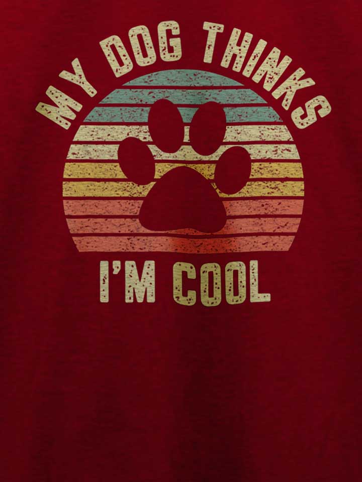my-dog-thinks-im-cool-t-shirt bordeaux 4
