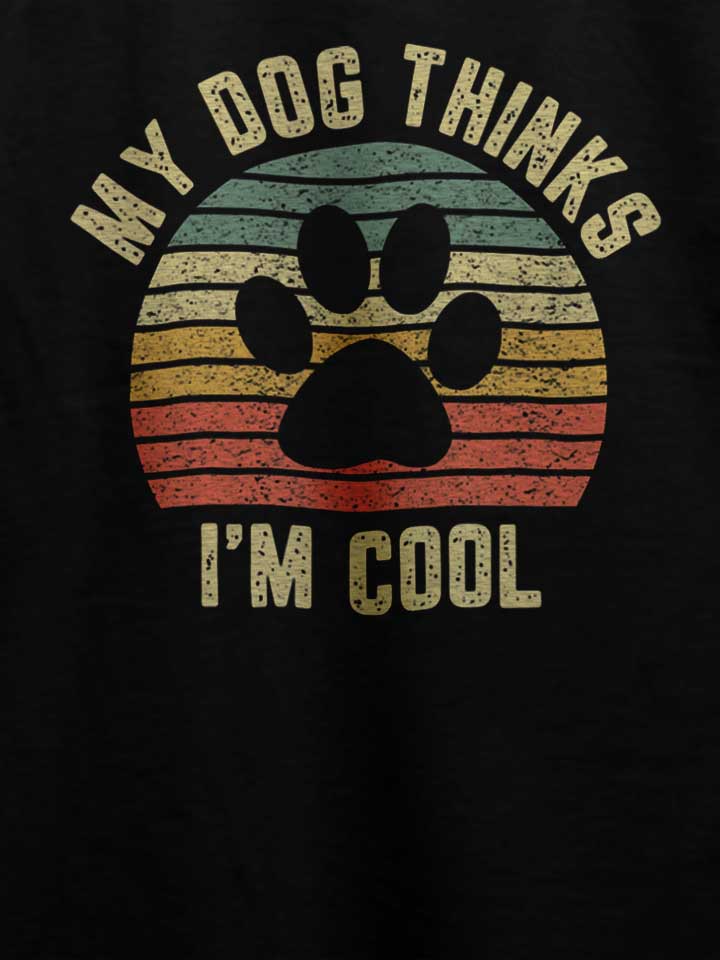 my-dog-thinks-im-cool-t-shirt schwarz 4