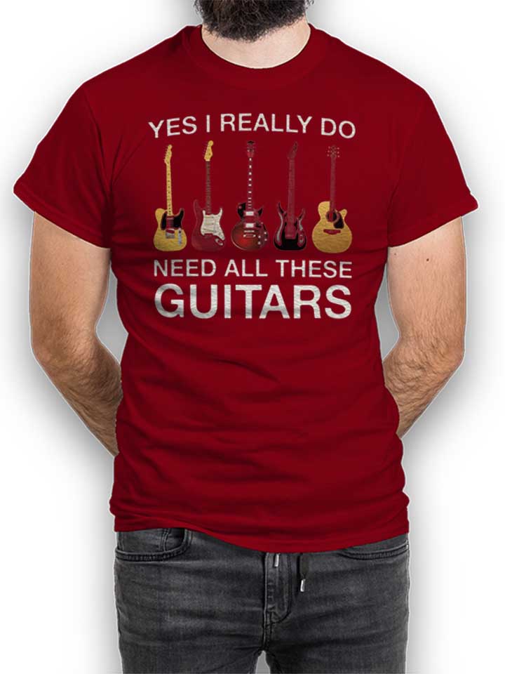 Need All These Guitars T-Shirt bordeaux L
