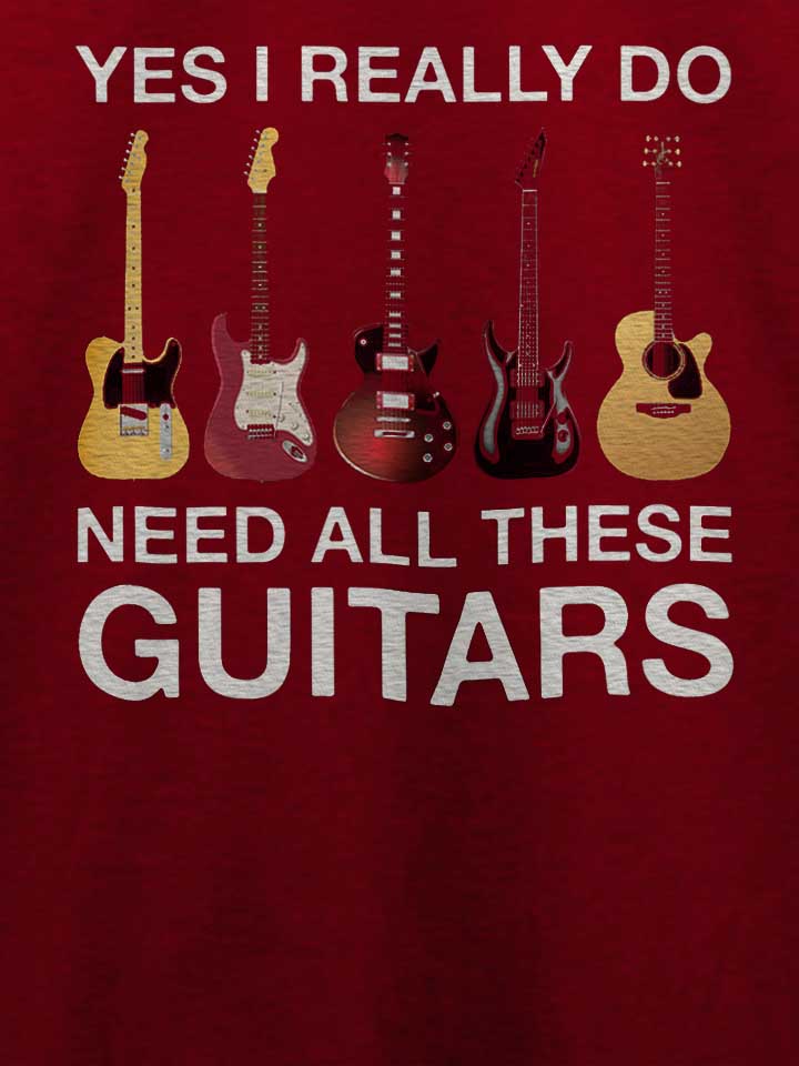 need-all-these-guitars-t-shirt bordeaux 4