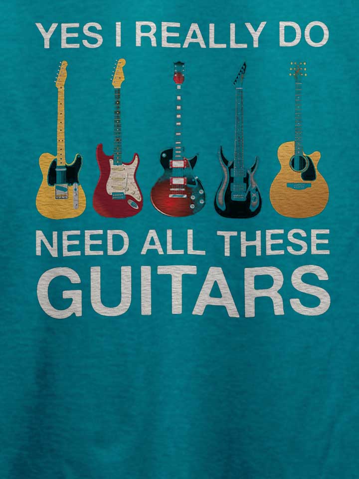 need-all-these-guitars-t-shirt tuerkis 4