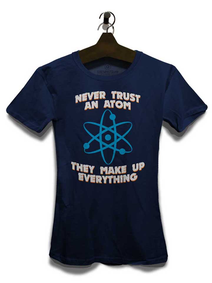 never-trust-an-atom-thay-make-up-everything-damen-t-shirt dunkelblau 3