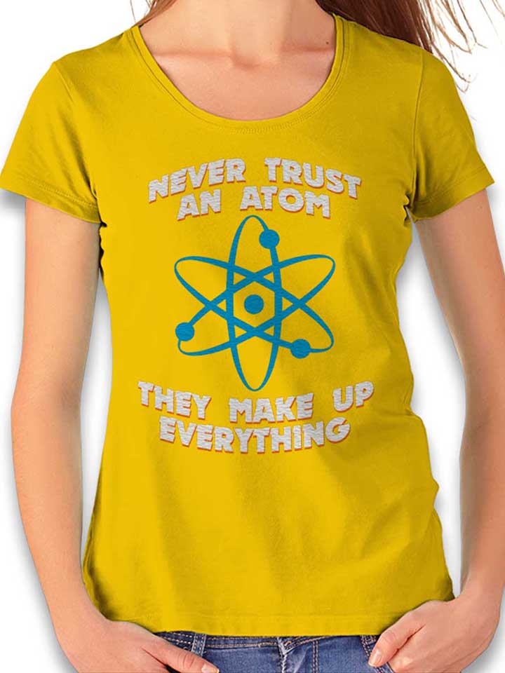 never-trust-an-atom-thay-make-up-everything-damen-t-shirt gelb 1
