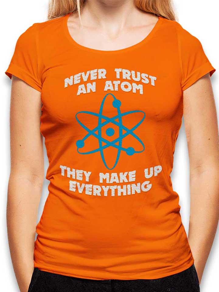 never-trust-an-atom-thay-make-up-everything-damen-t-shirt orange 1