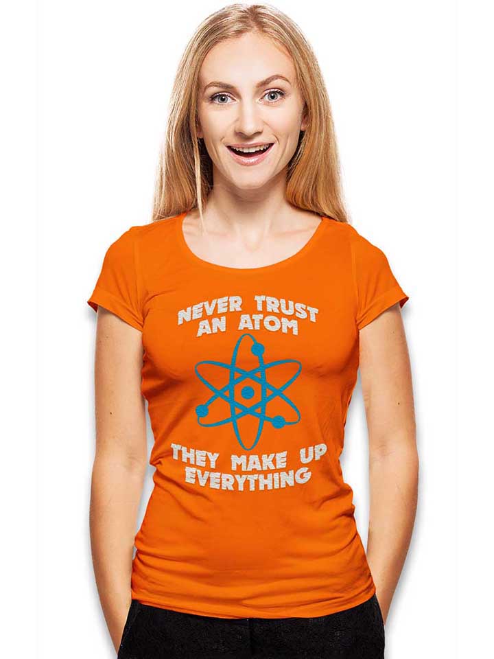 never-trust-an-atom-thay-make-up-everything-damen-t-shirt orange 2