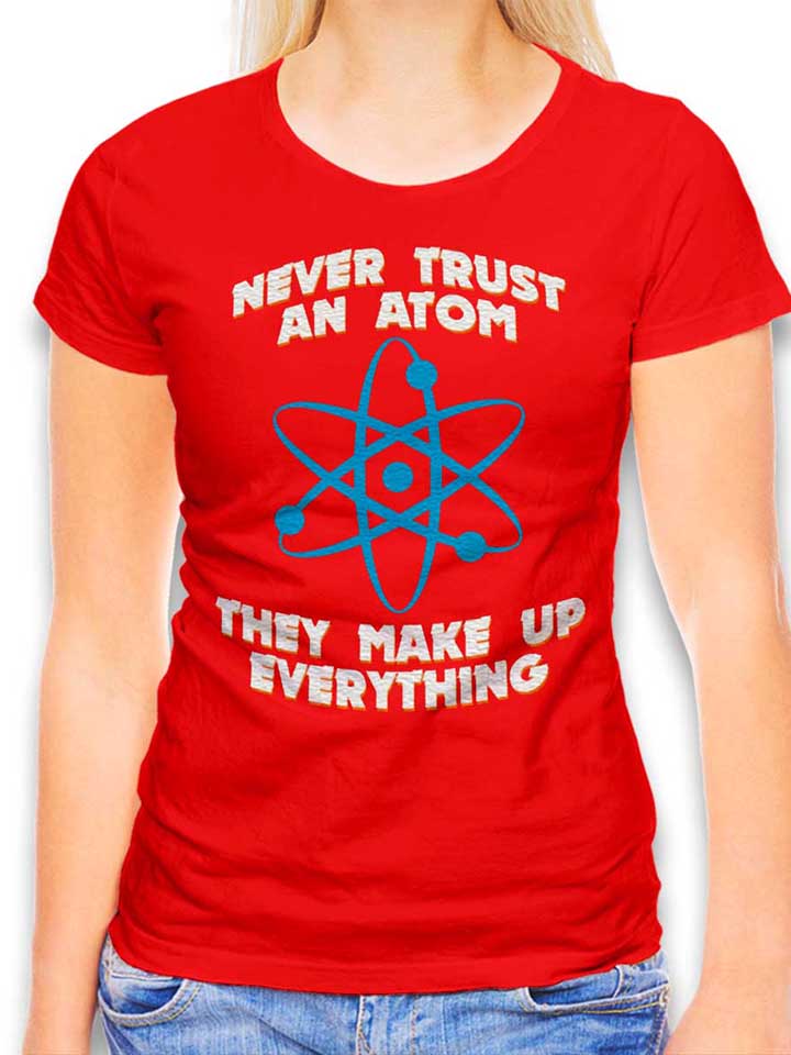 never-trust-an-atom-thay-make-up-everything-damen-t-shirt rot 1