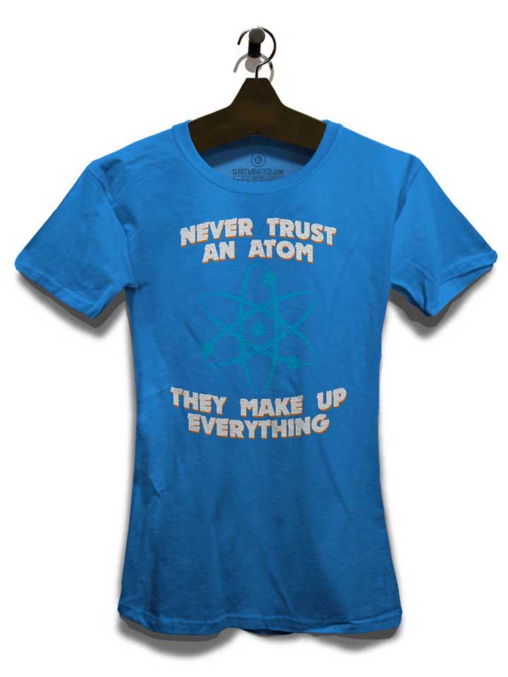 never-trust-an-atom-thay-make-up-everything-damen-t-shirt royal 3