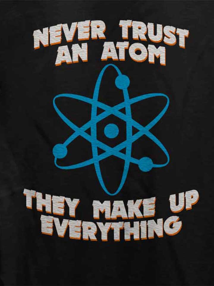 never-trust-an-atom-thay-make-up-everything-damen-t-shirt schwarz 4