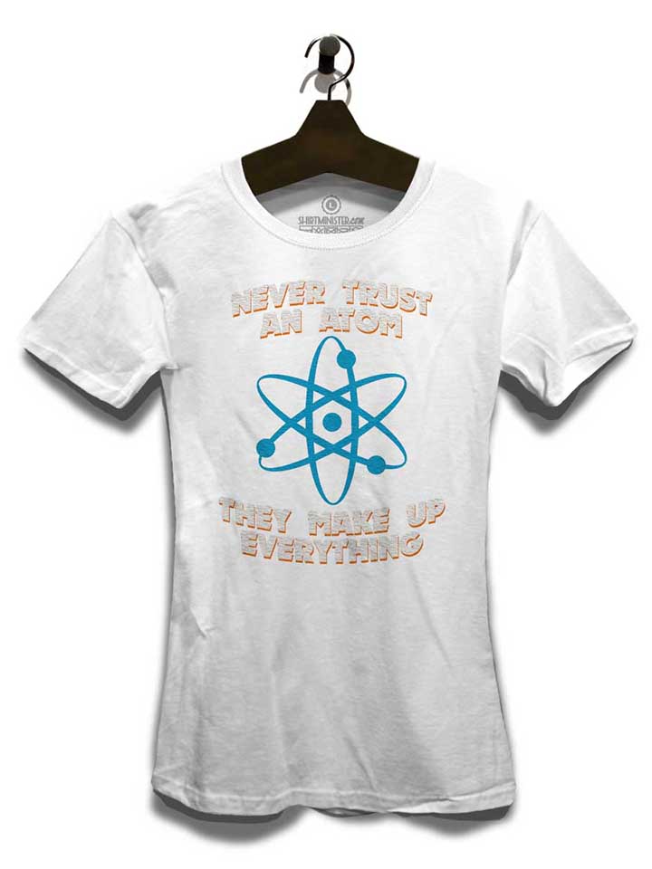 never-trust-an-atom-thay-make-up-everything-damen-t-shirt weiss 3
