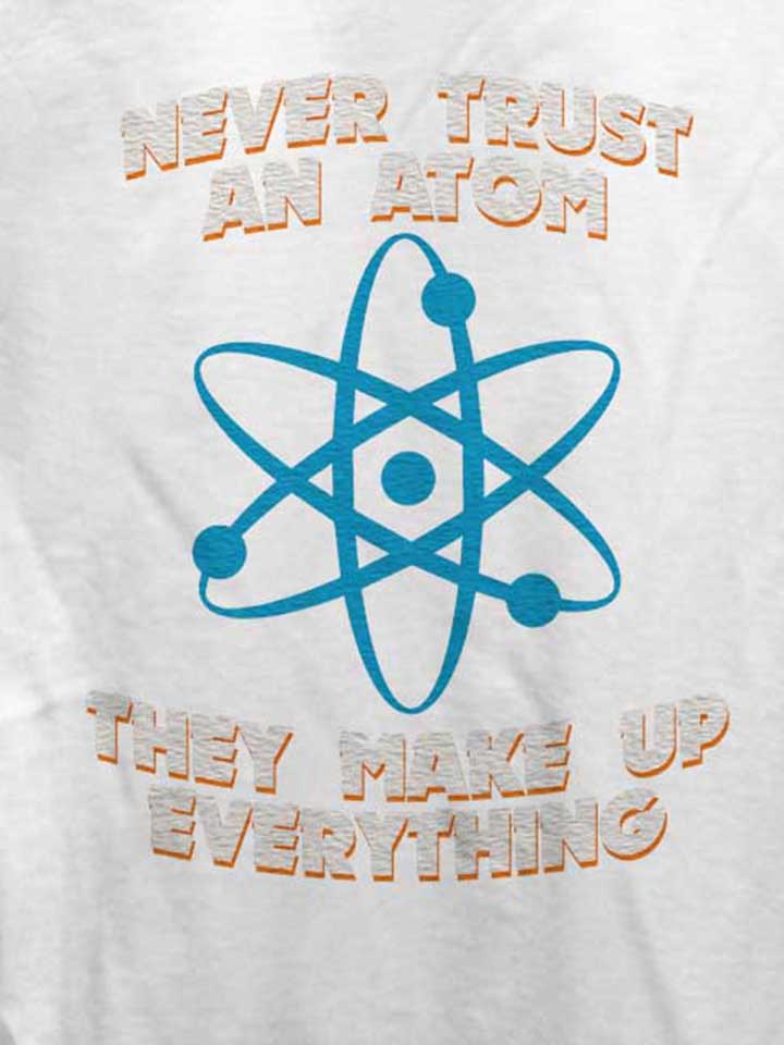 never-trust-an-atom-thay-make-up-everything-damen-t-shirt weiss 4