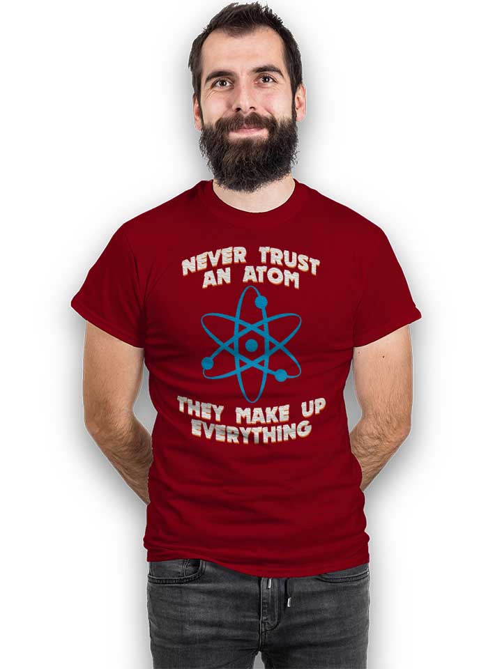 never-trust-an-atom-thay-make-up-everything-t-shirt bordeaux 2