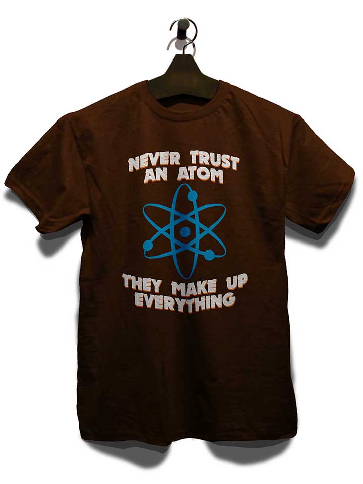 never-trust-an-atom-thay-make-up-everything-t-shirt braun 3