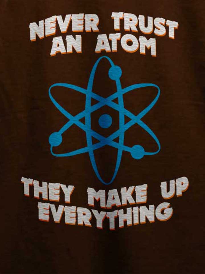 never-trust-an-atom-thay-make-up-everything-t-shirt braun 4