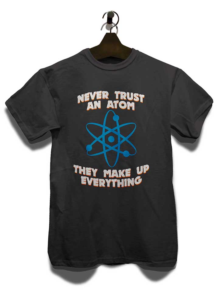 never-trust-an-atom-thay-make-up-everything-t-shirt dunkelgrau 3