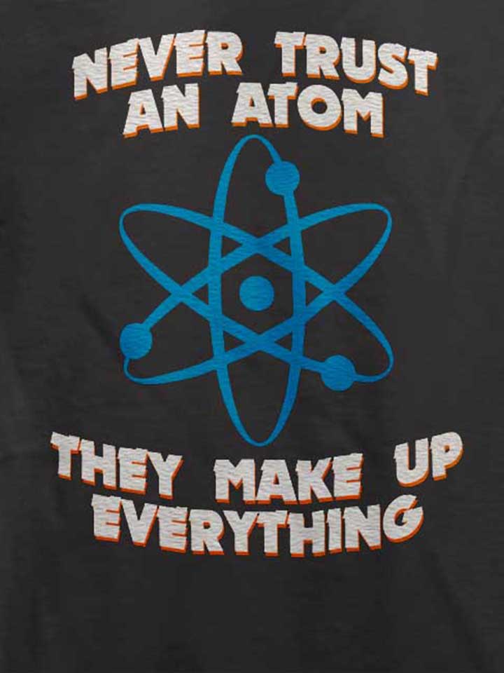 never-trust-an-atom-thay-make-up-everything-t-shirt dunkelgrau 4