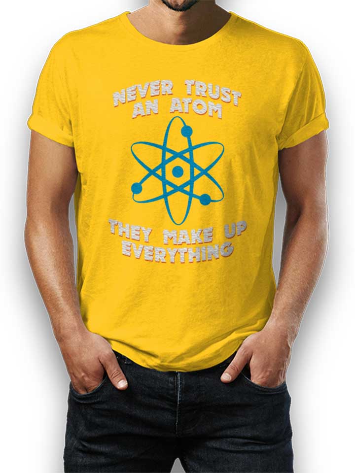 Never Trust An Atom Thay Make Up Everything T-Shirt gelb L