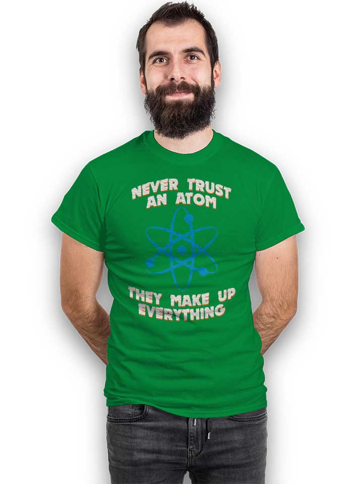 never-trust-an-atom-thay-make-up-everything-t-shirt gruen 2