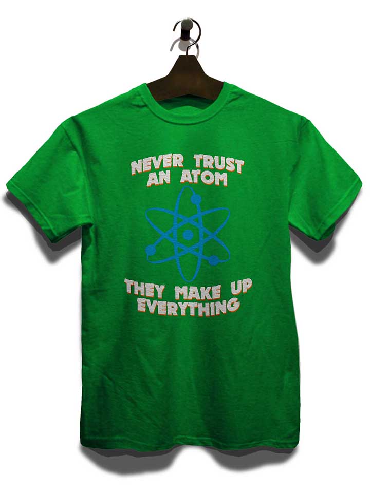 never-trust-an-atom-thay-make-up-everything-t-shirt gruen 3