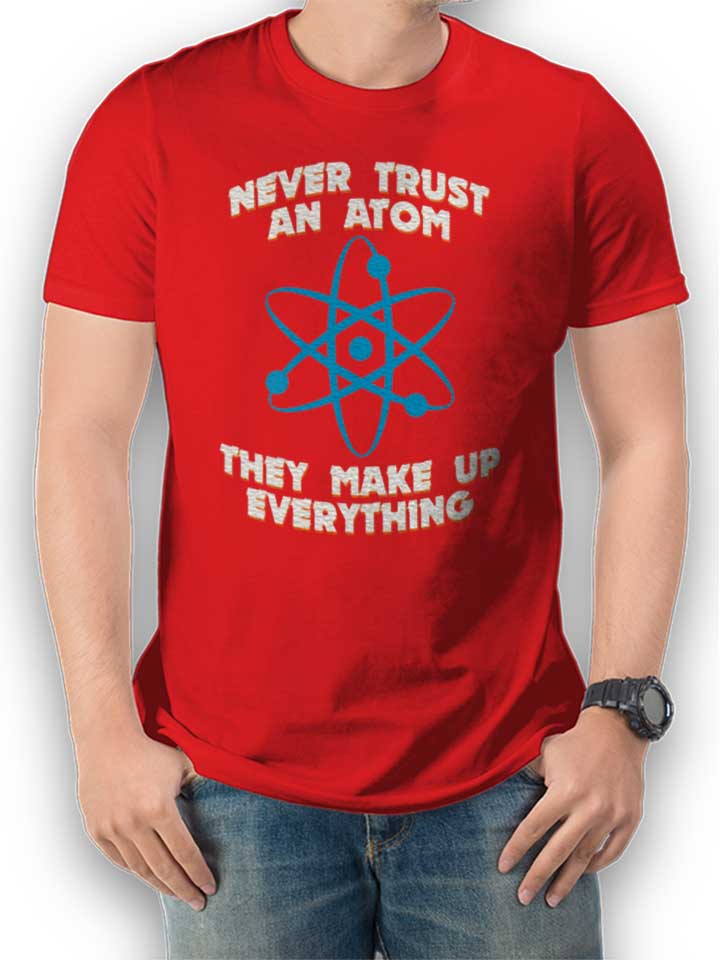Never Trust An Atom Thay Make Up Everything T-Shirt rouge L