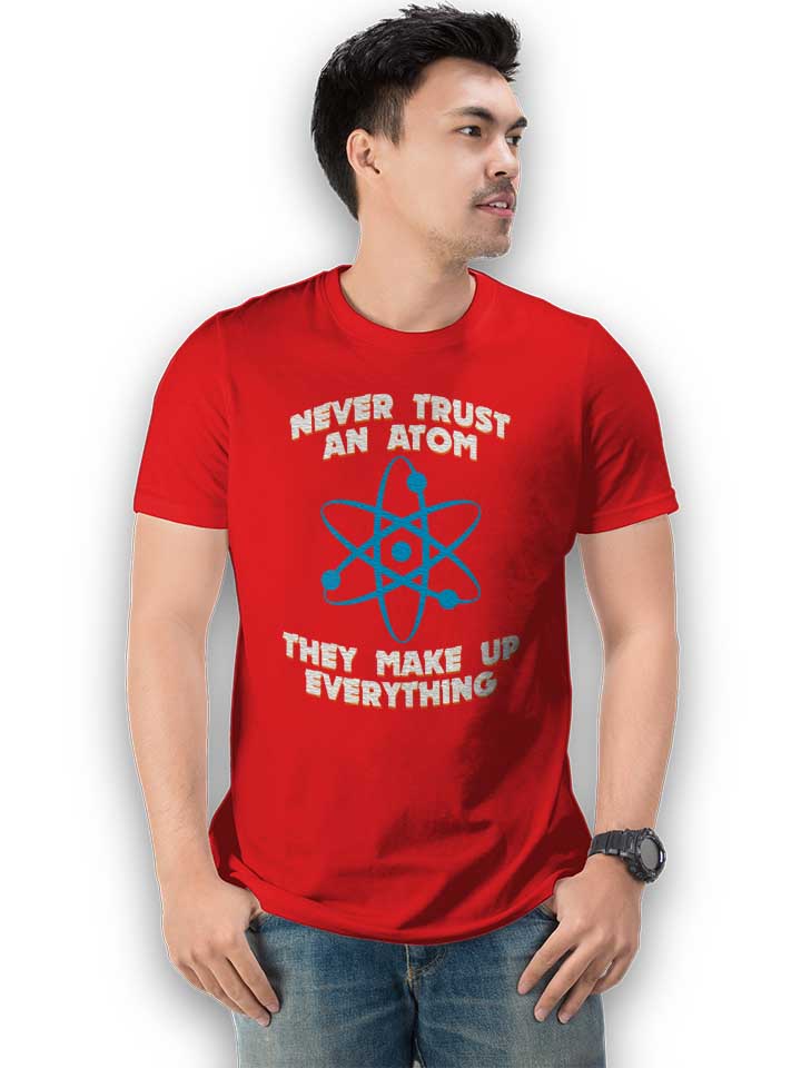 never-trust-an-atom-thay-make-up-everything-t-shirt rot 2