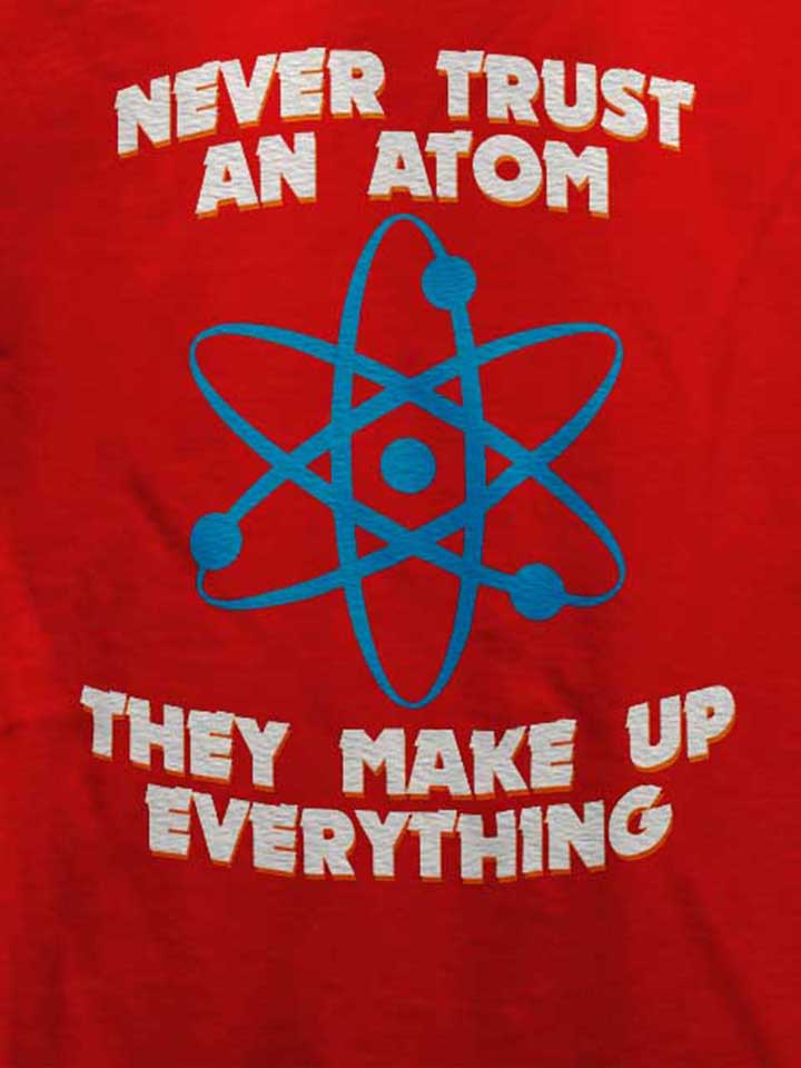never-trust-an-atom-thay-make-up-everything-t-shirt rot 4
