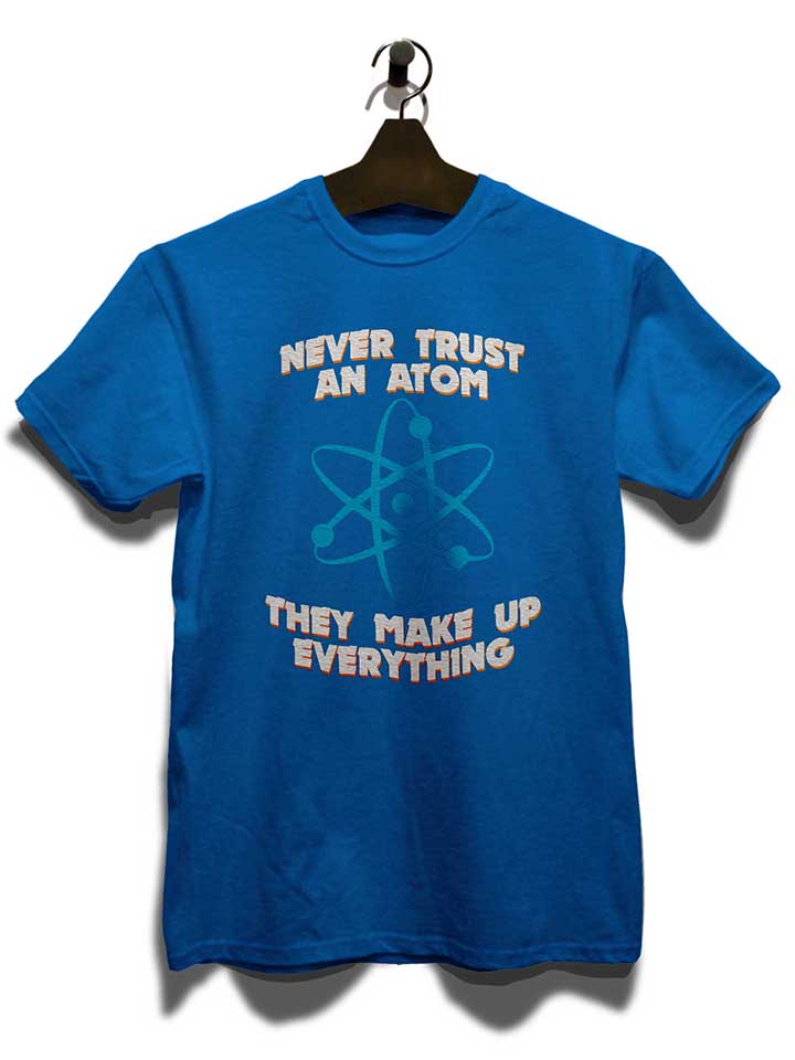 never-trust-an-atom-thay-make-up-everything-t-shirt royal 3