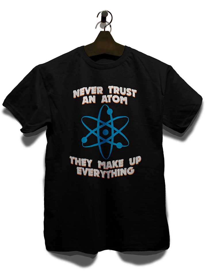 never-trust-an-atom-thay-make-up-everything-t-shirt schwarz 3