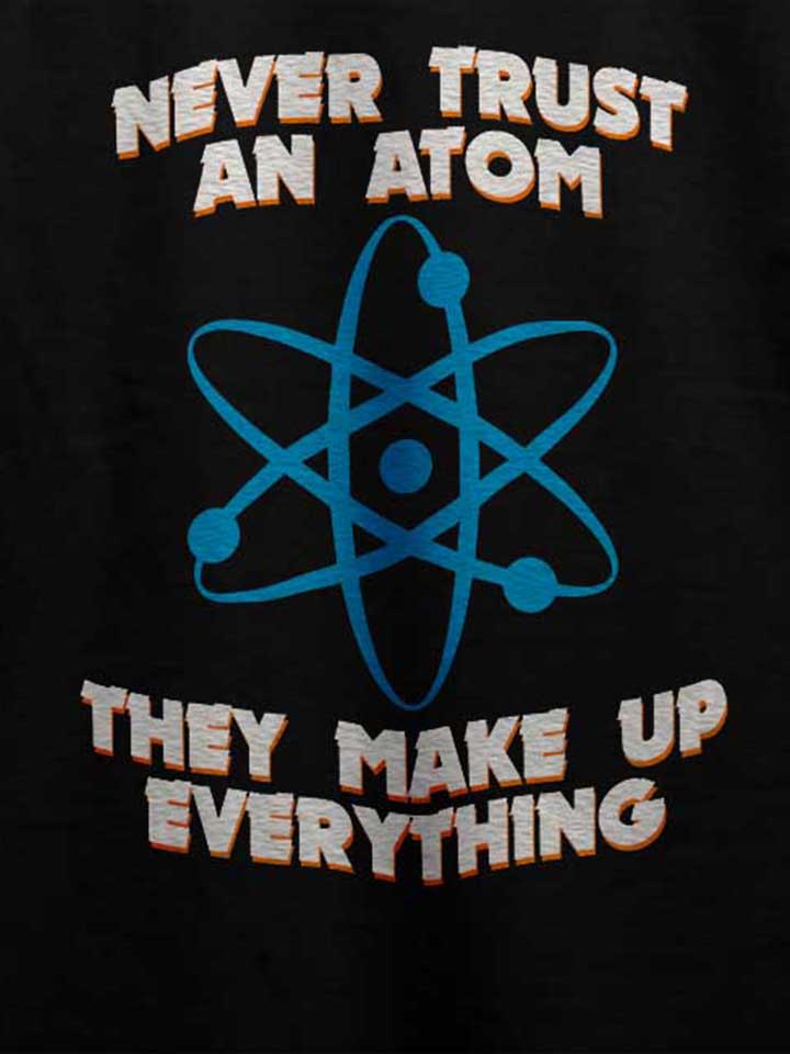 never-trust-an-atom-thay-make-up-everything-t-shirt schwarz 4