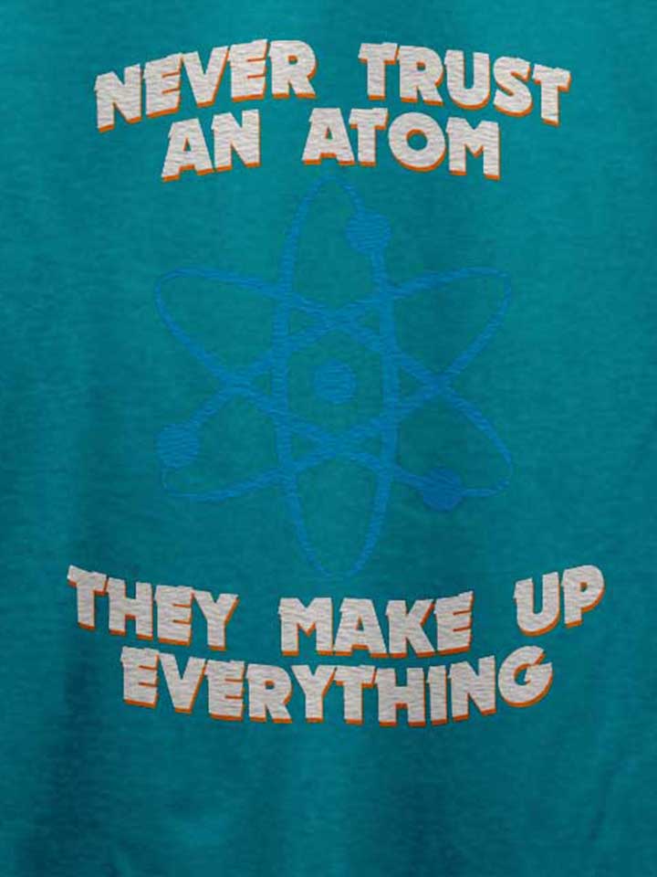 never-trust-an-atom-thay-make-up-everything-t-shirt tuerkis 4
