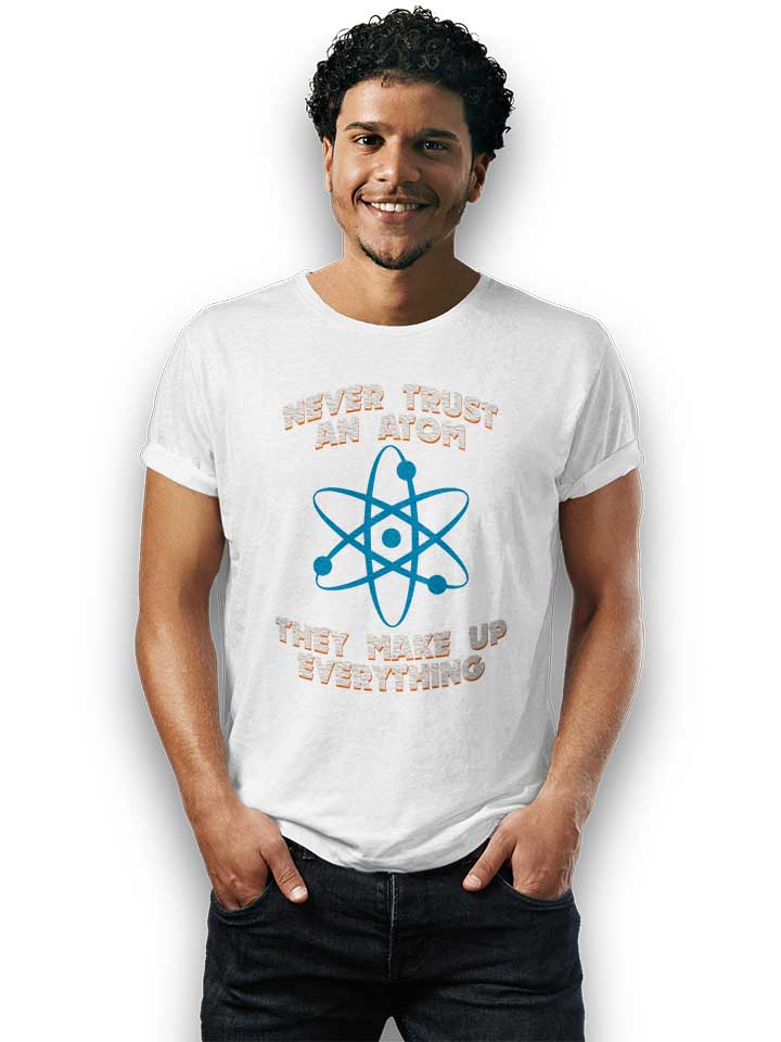 never-trust-an-atom-thay-make-up-everything-t-shirt weiss 2
