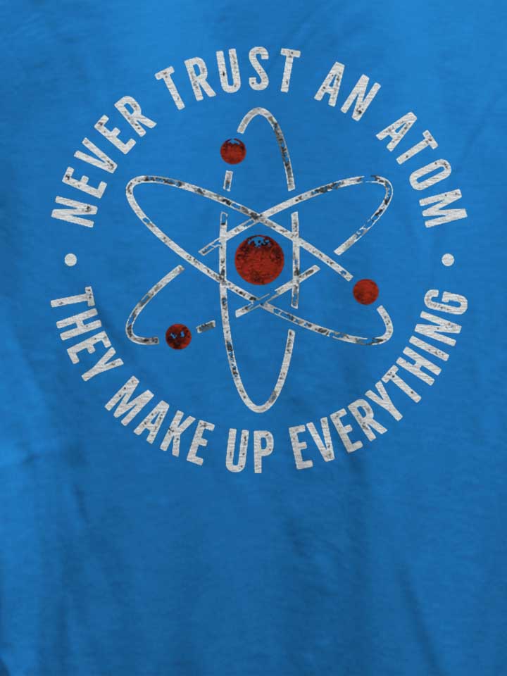 never-trust-an-atom-they-make-up-everything-damen-t-shirt royal 4
