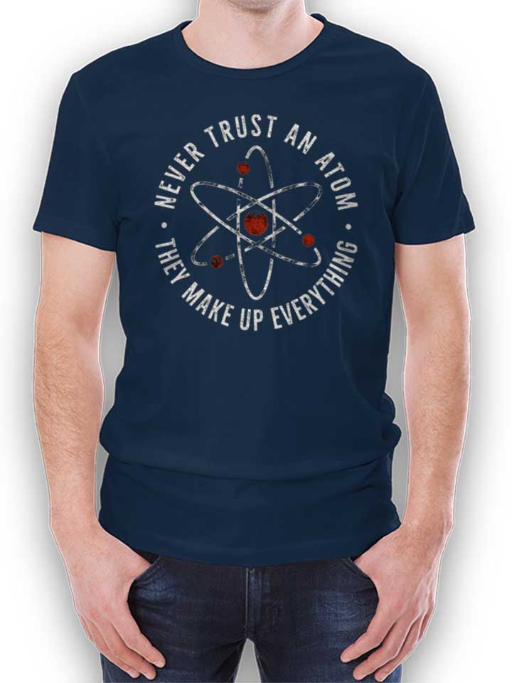 Never Trust An Atom They Make Up Everything T-Shirt navy L