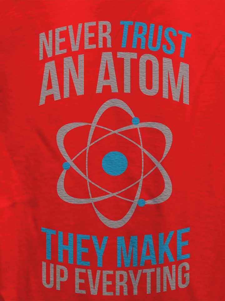never-trust-an-atom-damen-t-shirt rot 4