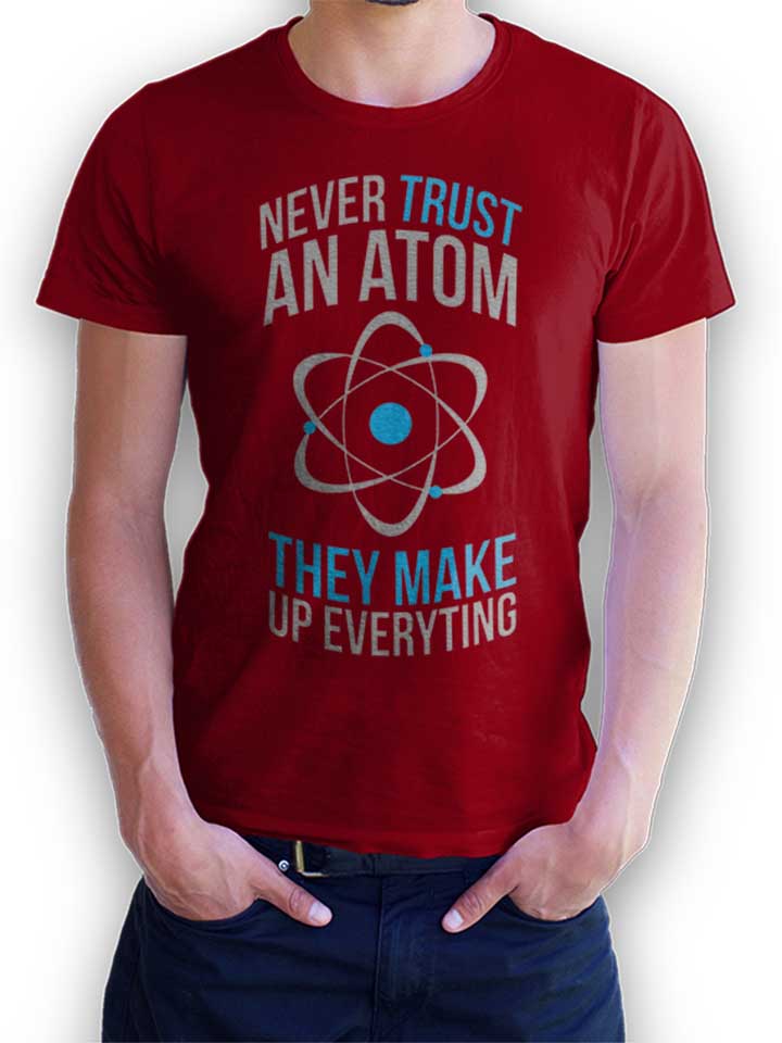 Never Trust An Atom T-Shirt maroon L