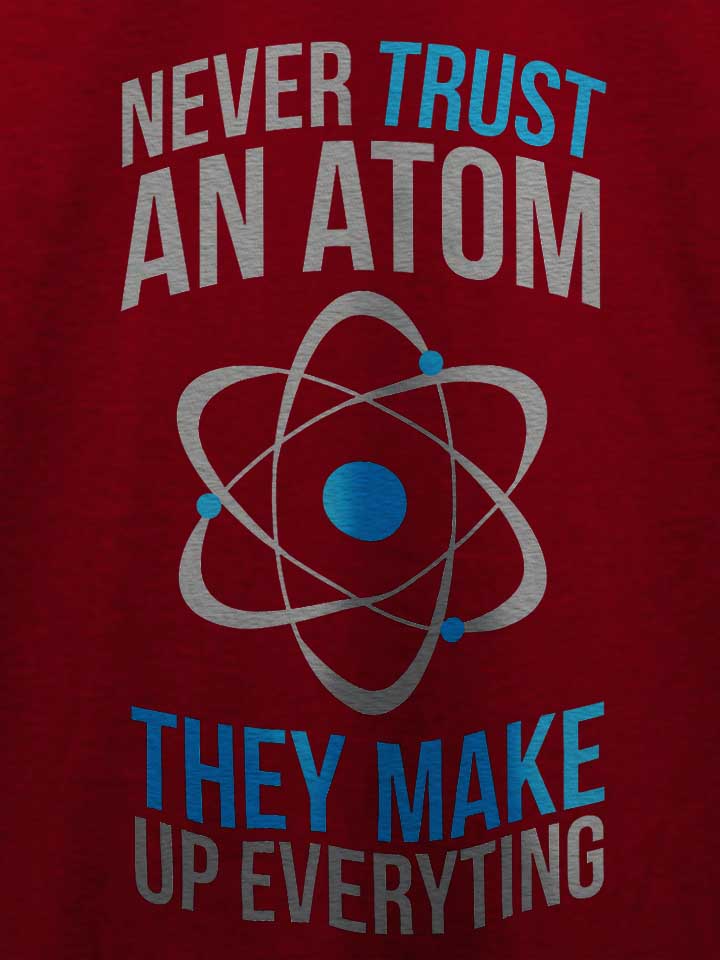 never-trust-an-atom-t-shirt bordeaux 4