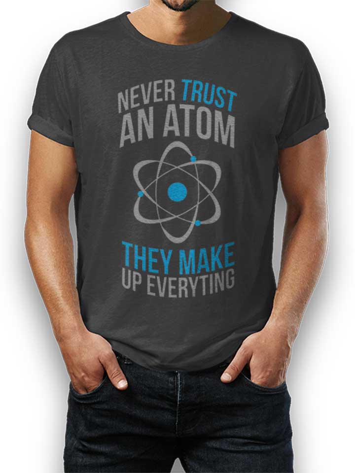 Never Trust An Atom T-Shirt dunkelgrau L