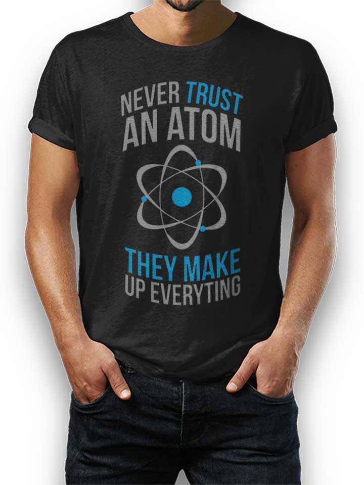 Never Trust An Atom T-Shirt black L