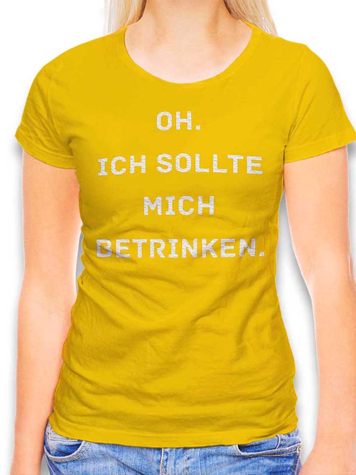 oh-ich-sollte-mich-betrinken-damen-t-shirt gelb 1