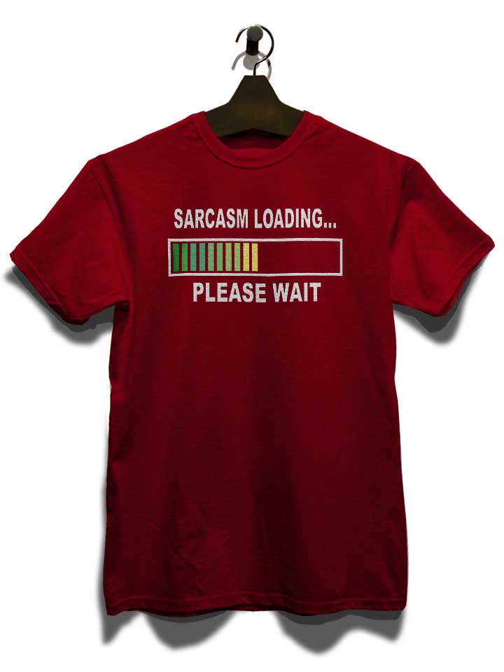 sarcasm-loading-please-wait-t-shirt bordeaux 3