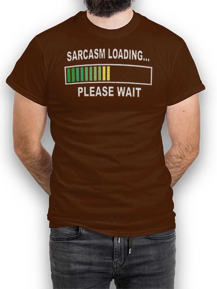 Sarcasm Loading Please Wait T-Shirt braun L